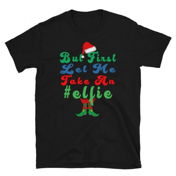 but first let me take an elfie Christmas Pajamas Xmas Gifts Short-Sleeve Unisex T-Shirt