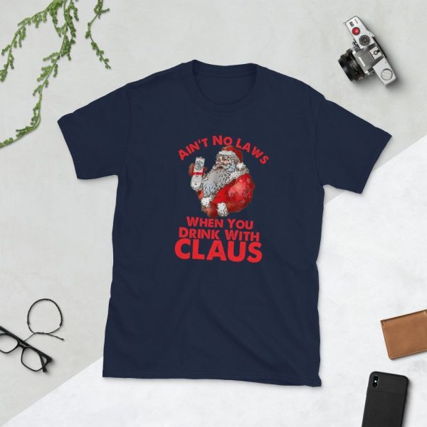 Ain't No Laws When You Drink With Claus New 2019 Christmas T-Shirt , gift , Short-Sleeve Unisex T-Shirt