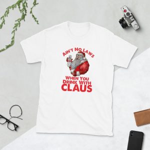 Ain't No Laws When You Drink With Claus New 2019 Christmas T-Shirt , gift , Short-Sleeve Unisex T-Shirt