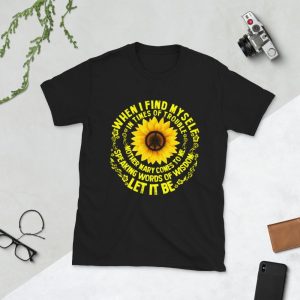 When I Find Myself In Times Of Trouble mother Mary comes to me speaking words of wisdom let it be Tee Hippie Sunflower mother Mary Unisex T-Shirt