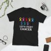 let's fight Cancer Day Funny Gifts , Cancer Day T-Shirt tshirt for men women Short-Sleeve Unisex T-Shirt