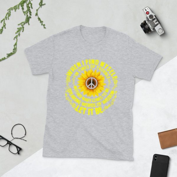 When I Find Myself In Times Of Trouble mother Mary comes to me speaking words of wisdom let it be Tee Hippie Sunflower mother Mary Unisex T-Shirt