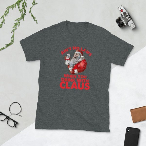 Ain't No Laws When You Drink With Claus New 2019 Christmas T-Shirt , gift , Short-Sleeve Unisex T-Shirt