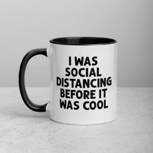 I Was Social Distancing Before It Was Cool Mug with Color Inside