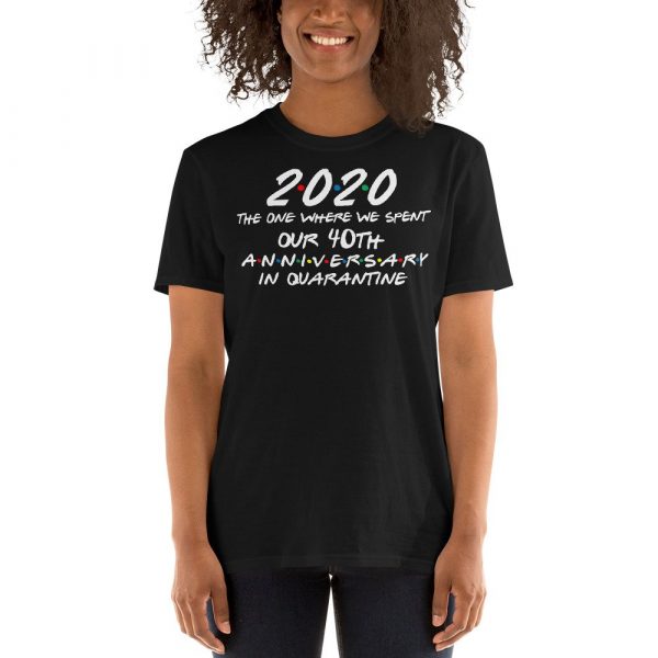 2020 the one where we spent our 40th anniversary quarantine Short-Sleeve Unisex T-Shirt
