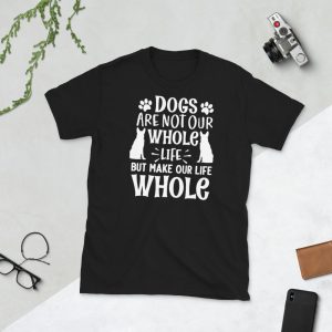 Dogs are not our whole life but make our life whole gift for dog lover Short-Sleeve Unisex T-Shirt
