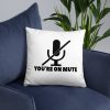 You’re on mute Basic Pillow
