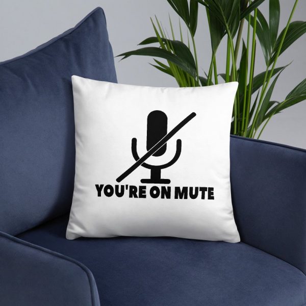 You’re on mute Basic Pillow