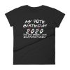 My 40th Birthday 2020 The One Where I was Quarantine Women's short sleeve t-shirt