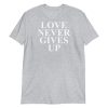 Love Never Gives Up Short-Sleeve Unisex T-Shirt