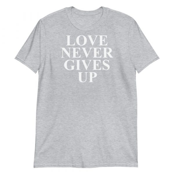 Love Never Gives Up Short-Sleeve Unisex T-Shirt