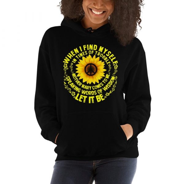 When I Find Myself In Times Of Trouble mother Mary comes to me speaking words of wisdom let it be Tee Hippie Sunflower mother Mary Unisex Hoodie
