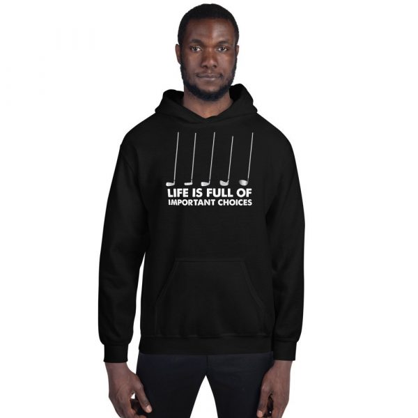 Funny Life is Full Of Important Choices Golf Unisex Hoodie