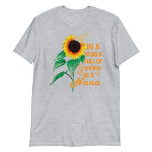 Womens In A World Full Of Grandmas Be a Nana Sunflower Butterfly Short-Sleeve Unisex T-Shirt