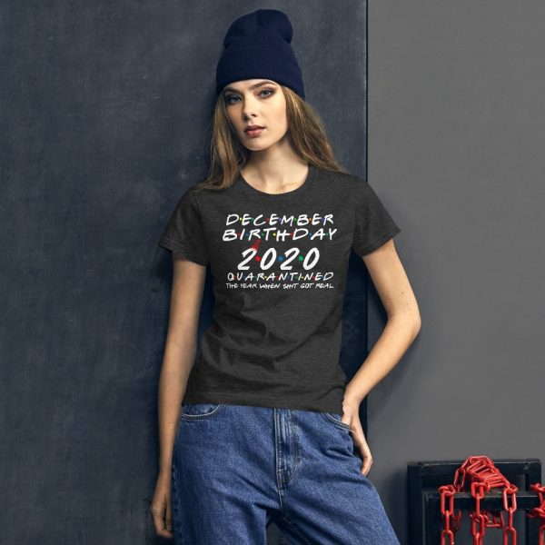 December Birthday 2020 quarantined i Celebrate My Birthday in Quarantine Women's short sleeve t-shirt