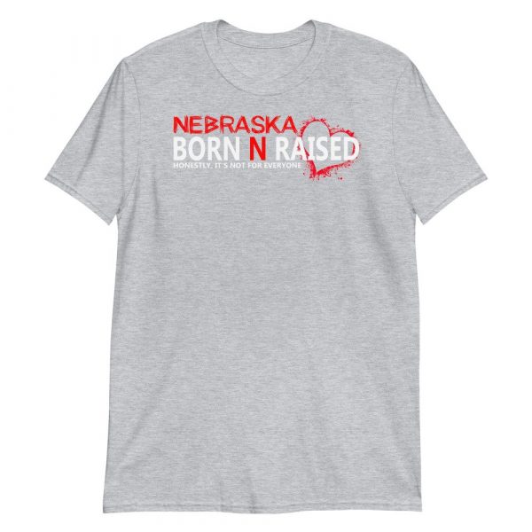Nebraska born N raised honestly , it's not for everyone Short-Sleeve Unisex T-Shirt