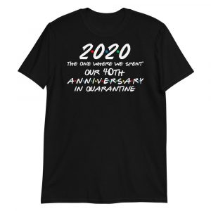 2020 the one where we spent our 40th anniversary quarantine Short-Sleeve Unisex T-Shirt