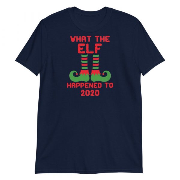 What the Elf Happened to 2020 Funny Christmas Gift Short-Sleeve Unisex T-Shirt