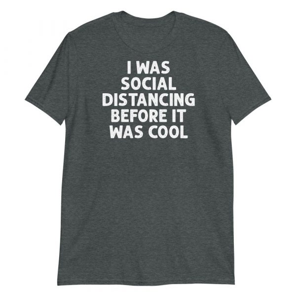 I Was Social Distancing Before It Was Cool Short-Sleeve Unisex T-Shirt