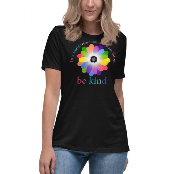 In a world where you can be anything, be kind Women's Relaxed T-Shirt