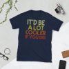 It'd Be A Lot Cooler If You Did Gift Dazed and Confused Movie Quote Short-Sleeve Unisex T-Shirt