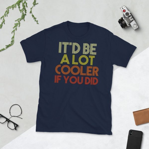 It'd Be A Lot Cooler If You Did Gift Dazed and Confused Movie Quote Short-Sleeve Unisex T-Shirt