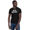 Bye Betsy Funny Short-Sleeve Unisex T-Shirt