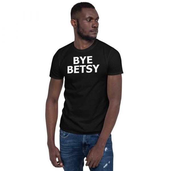 Bye Betsy Funny Short-Sleeve Unisex T-Shirt