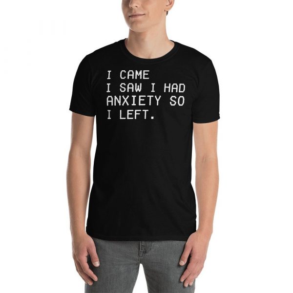 I came I saw I had anxiety so I left- funny saying quotes girly womens sassy cute Short-Sleeve Unisex T-Shirt