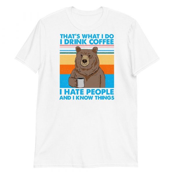 That's What I Do I Drink Coffee I Hate People And I Know Short-Sleeve Unisex T-Shirt