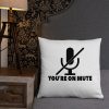 You’re on mute Basic Pillow