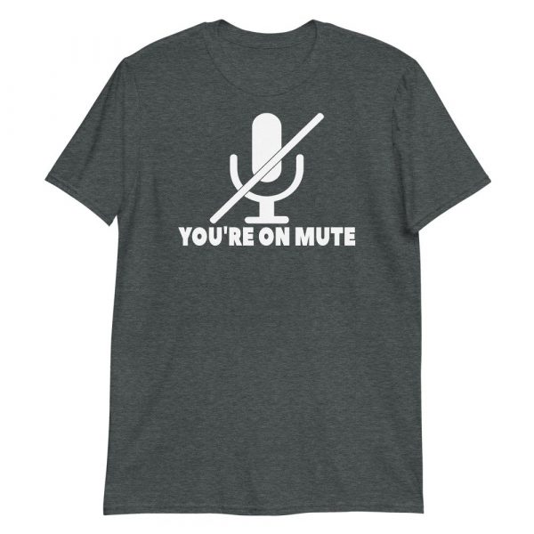 You're on mute Short-Sleeve Unisex T-Shirt
