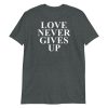 Love Never Gives Up Short-Sleeve Unisex T-Shirt