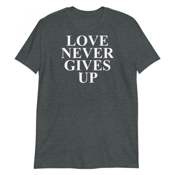 Love Never Gives Up Short-Sleeve Unisex T-Shirt