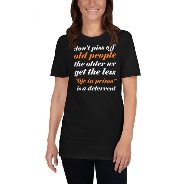Don't Piss Off Old People The Older We Get The Less Life Short-Sleeve Unisex T-Shirt