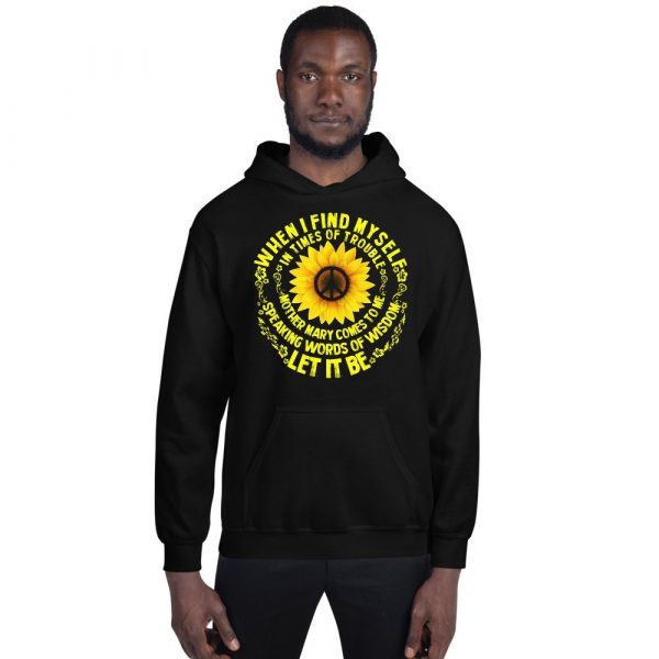 When I Find Myself In Times Of Trouble mother Mary comes to me speaking words of wisdom let it be Tee Hippie Sunflower mother Mary Unisex Hoodie