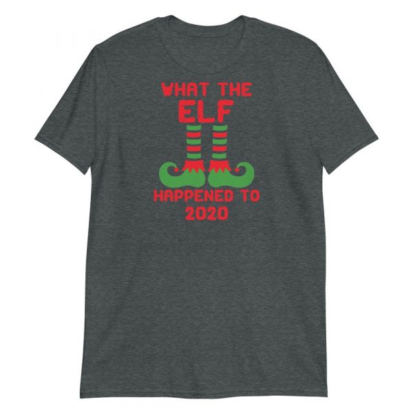 What the Elf Happened to 2020 Funny Christmas Gift Short-Sleeve Unisex T-Shirt