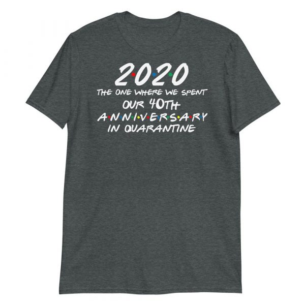 2020 the one where we spent our 40th anniversary quarantine Short-Sleeve Unisex T-Shirt