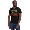 It'd Be A Lot Cooler If You Did Gift Dazed and Confused Movie Quote Short-Sleeve Unisex T-Shirt