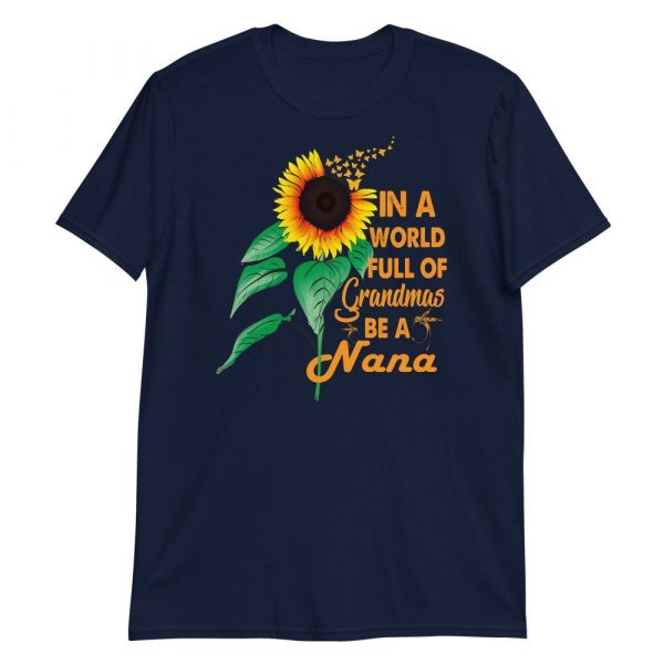 Womens In A World Full Of Grandmas Be a Nana Sunflower Butterfly Short-Sleeve Unisex T-Shirt