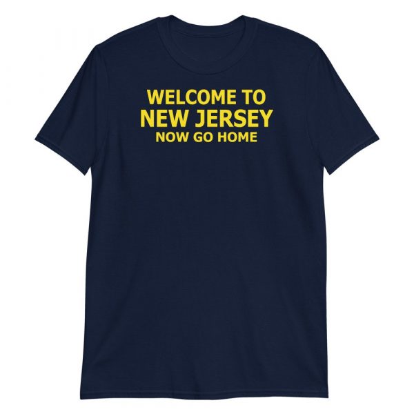 Welcome to New Jersey now go home Short-Sleeve Unisex T-Shirt