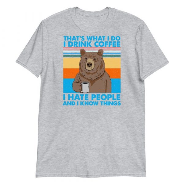 That's What I Do I Drink Coffee I Hate People And I Know Short-Sleeve Unisex T-Shirt