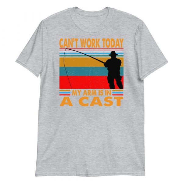 Funny I Can't Work Today My Arm is in a Cast Fishing Short-Sleeve Unisex T-Shirt