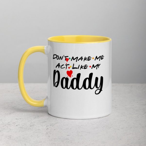 Don’t Make Me Act Like My Daddy Funny Gift Mug with Color Inside