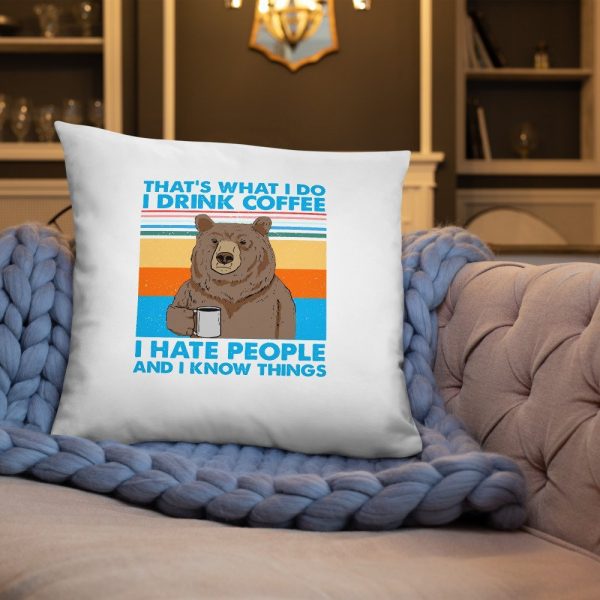 That’s What I Do I Drink Coffee I Hate People And I Know Basic Pillow