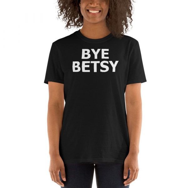 Bye Betsy Funny Short-Sleeve Unisex T-Shirt