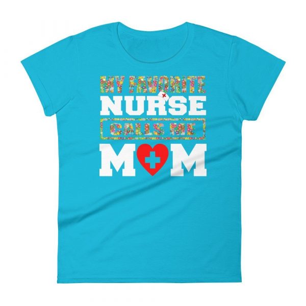 My favorite nurse calls me Mom T-shirt, Nursing School Graduation Gift, Nurse Don't Play Cards funny gift Women's short sleeve t-shirt
