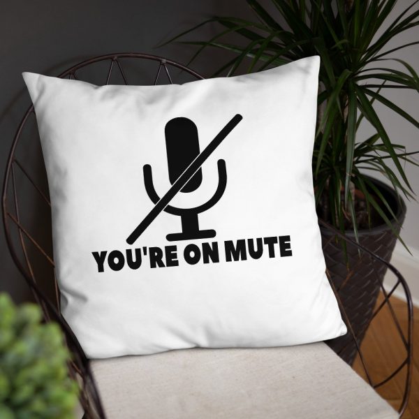 You’re on mute Basic Pillow
