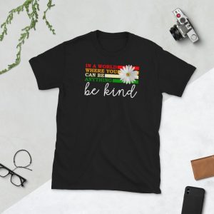In a world where you can be anything be kind  Short-Sleeve Unisex T-Shirt