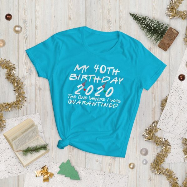 My 40th Birthday 2020 The One Where I was Quarantine Women's short sleeve t-shirt